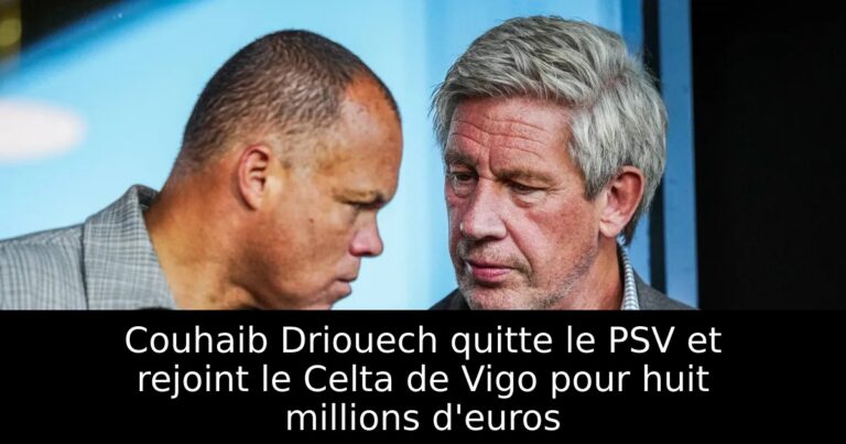 Couhaib Driouech quitte le PSV et rejoint le Celta de Vigo pour huit millions d'euros