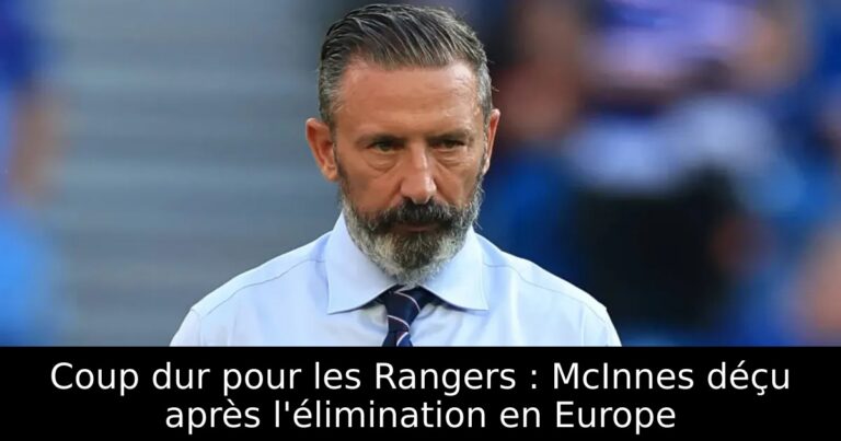Coup dur pour les Rangers : McInnes déçu après l'élimination en Europe