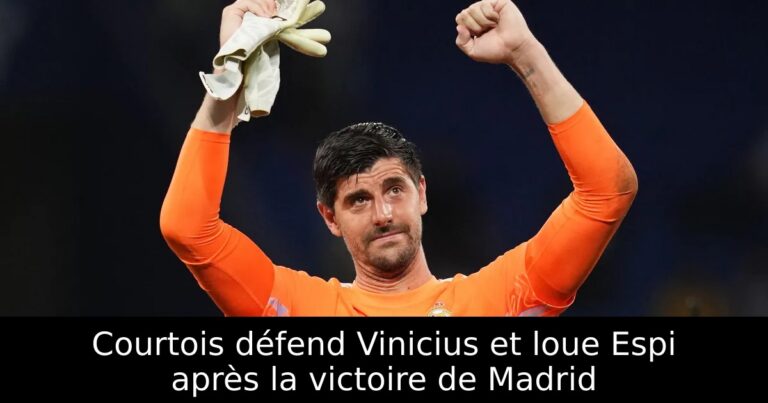 Courtois défend Vinicius et loue Espi après la victoire de Madrid