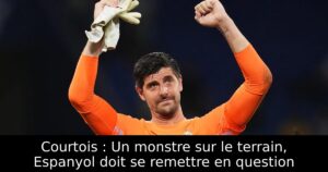 Courtois : Un monstre sur le terrain, Espanyol doit se remettre en question