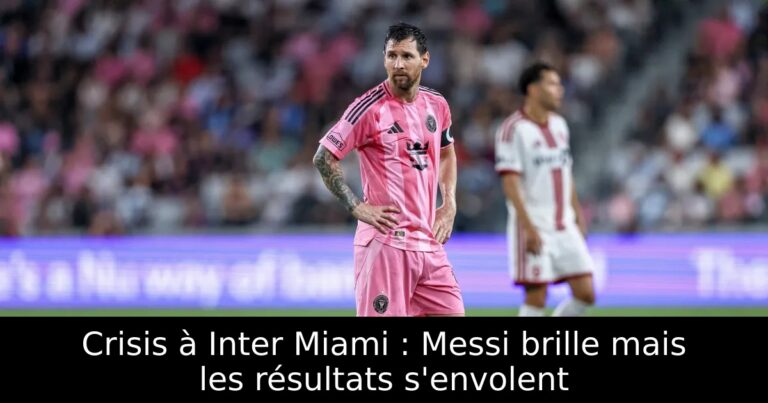 Crisis à Inter Miami : Messi brille mais les résultats s'envolent
