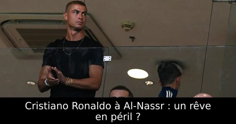 Cristiano Ronaldo à Al-Nassr : un rêve en péril ?