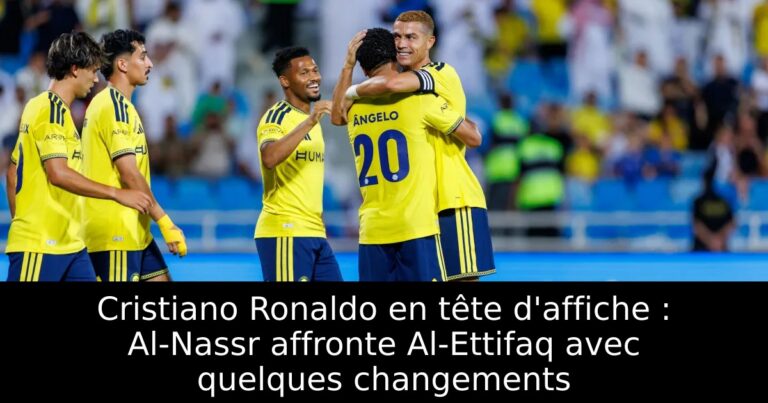 Cristiano Ronaldo en tête d'affiche : Al-Nassr affronte Al-Ettifaq avec quelques changements