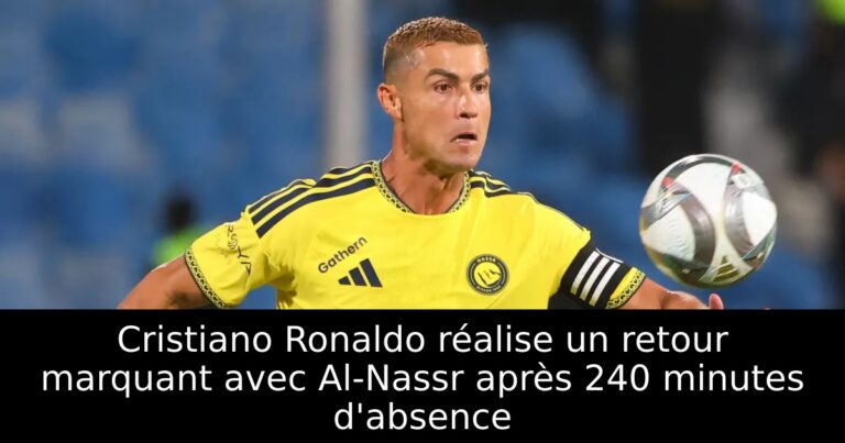 Cristiano Ronaldo réalise un retour marquant avec Al-Nassr après 240 minutes d'absence