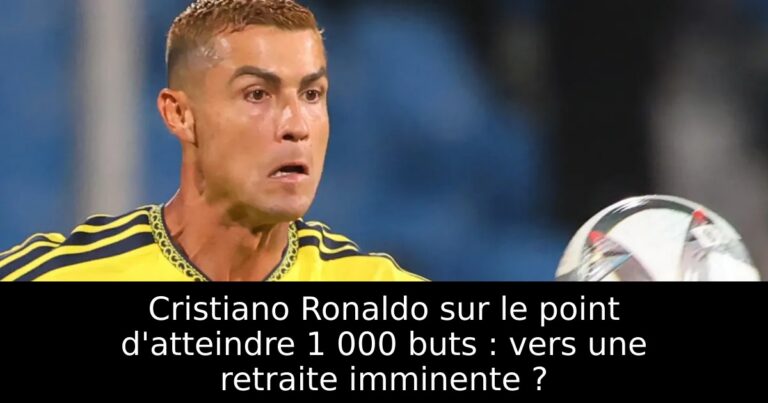 Cristiano Ronaldo sur le point d'atteindre 1 000 buts : vers une retraite imminente ?
