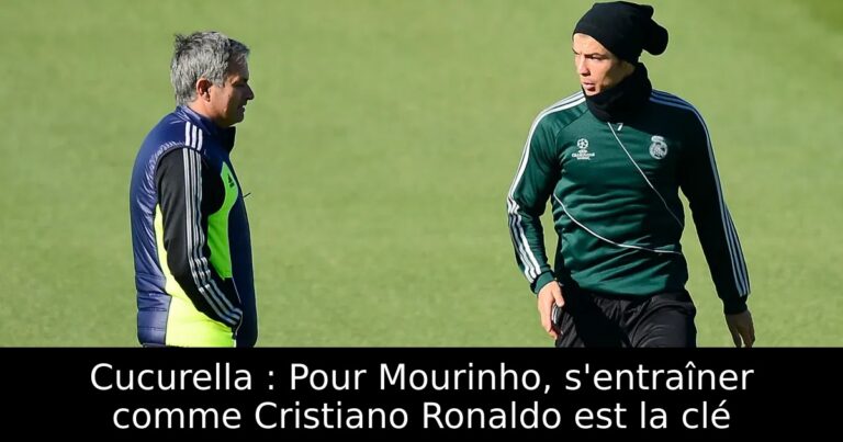 Cucurella : Pour Mourinho, s'entraîner comme Cristiano Ronaldo est la clé