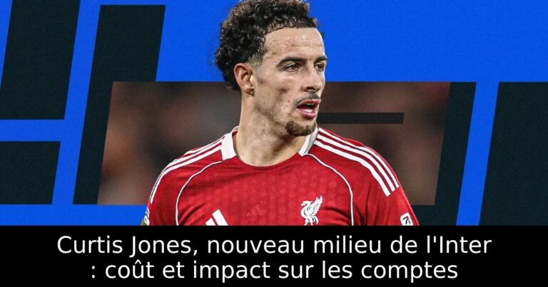 Curtis Jones, nouveau milieu de l'Inter : coût et impact sur les comptes