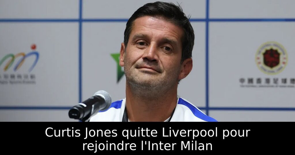 Curtis Jones quitte Liverpool pour rejoindre l&rsquo;Inter Milan