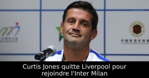Curtis Jones quitte Liverpool pour rejoindre l&rsquo;Inter Milan