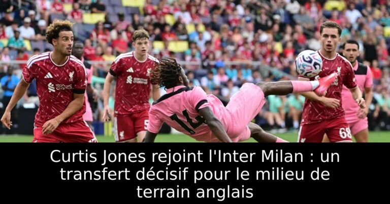 Curtis Jones rejoint l'Inter Milan : un transfert décisif pour le milieu de terrain anglais