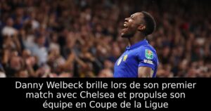 Danny Welbeck brille lors de son premier match avec Chelsea et propulse son équipe en Coupe de la Ligue