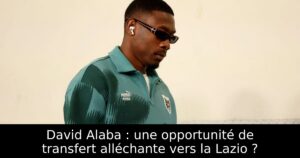 David Alaba : une opportunité de transfert alléchante vers la Lazio ?
