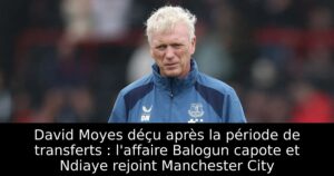 David Moyes déçu après la période de transferts : l&rsquo;affaire Balogun capote et Ndiaye rejoint Manchester City