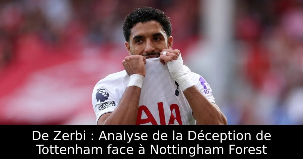 De Zerbi : Analyse de la Déception de Tottenham face à Nottingham Forest