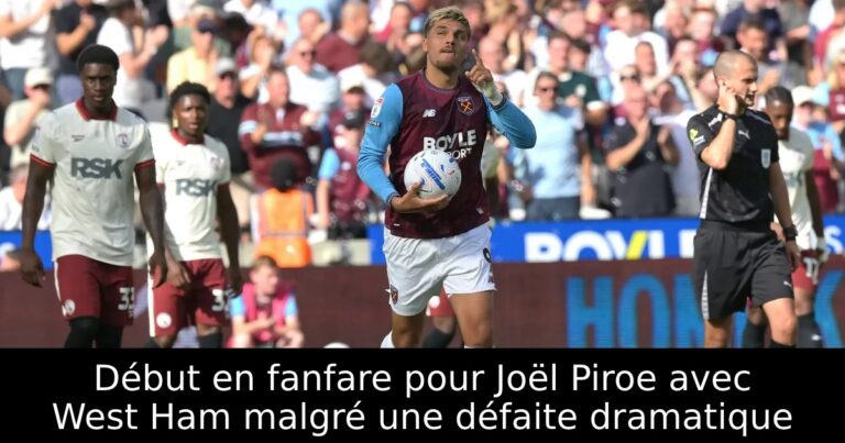Début en fanfare pour Joël Piroe avec West Ham malgré une défaite dramatique