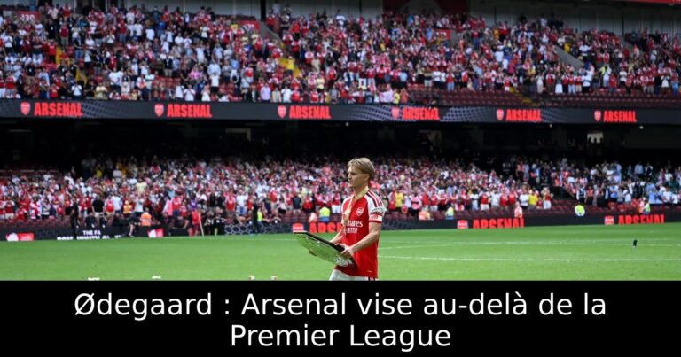 Ødegaard : Arsenal vise au-delà de la Premier League