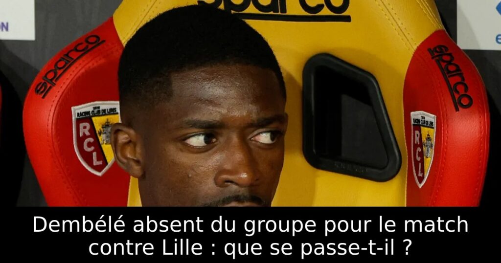 Dembélé absent du groupe pour le match contre Lille : que se passe-t-il ?