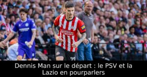 Dennis Man sur le départ : le PSV et la Lazio en pourparlers