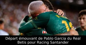 Départ émouvant de Pablo Garcia du Real Betis pour Racing Santander