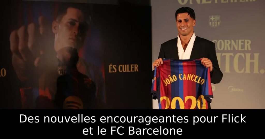 Des nouvelles encourageantes pour Flick et le FC Barcelone