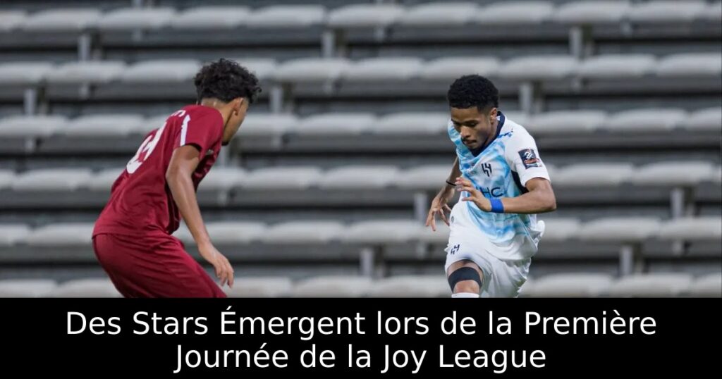 Des Stars Émergent lors de la Première Journée de la Joy League