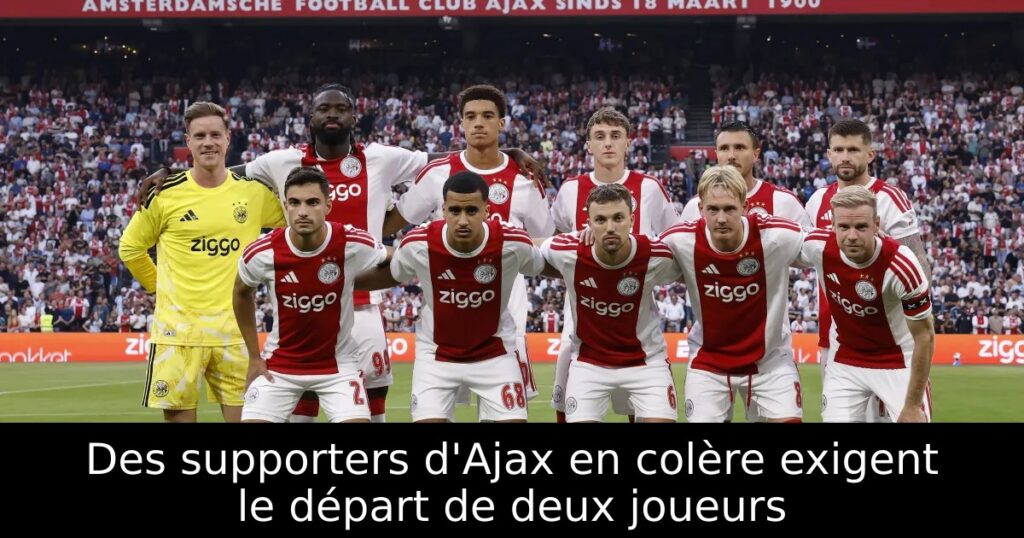 Des supporters d&rsquo;Ajax en colère exigent le départ de deux joueurs