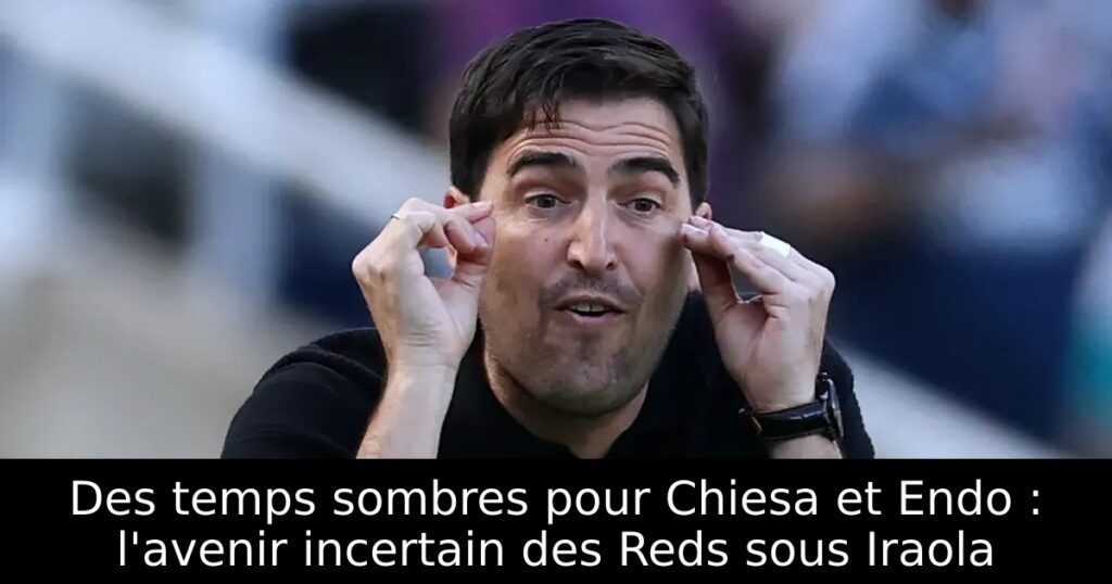 Des temps sombres pour Chiesa et Endo : l&rsquo;avenir incertain des Reds sous Iraola
