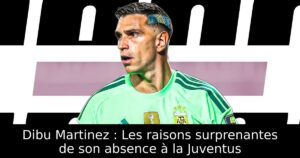 Dibu Martinez : Les raisons surprenantes de son absence à la Juventus