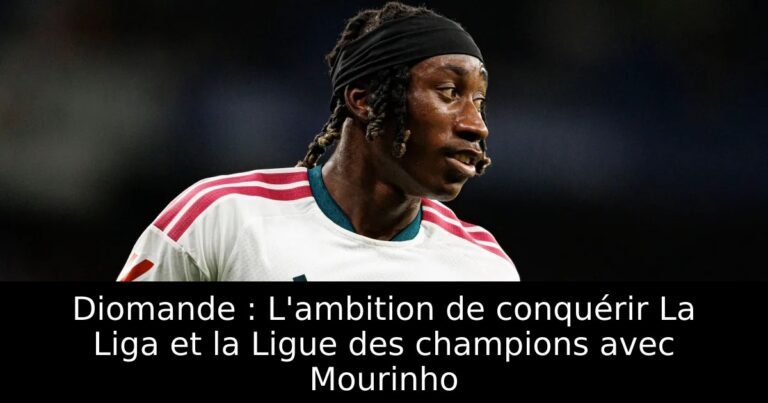 Diomande : L'ambition de conquérir La Liga et la Ligue des champions avec Mourinho