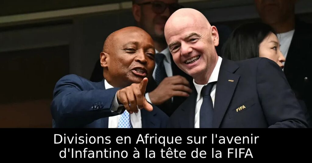 Divisions en Afrique sur l&rsquo;avenir d&rsquo;Infantino à la tête de la FIFA