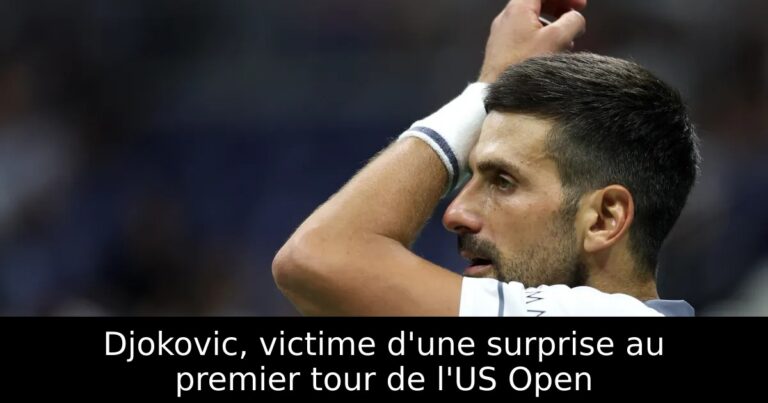 Djokovic, victime d'une surprise au premier tour de l'US Open