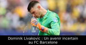 Dominik Livakovic : Un avenir incertain au FC Barcelone