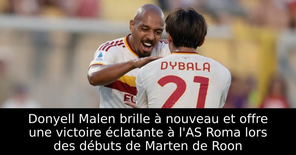 Donyell Malen brille à nouveau et offre une victoire éclatante à l&rsquo;AS Roma lors des débuts de Marten de Roon