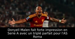 Donyell Malen fait forte impression en Serie A avec un triplé parfait pour l&rsquo;AS Roma