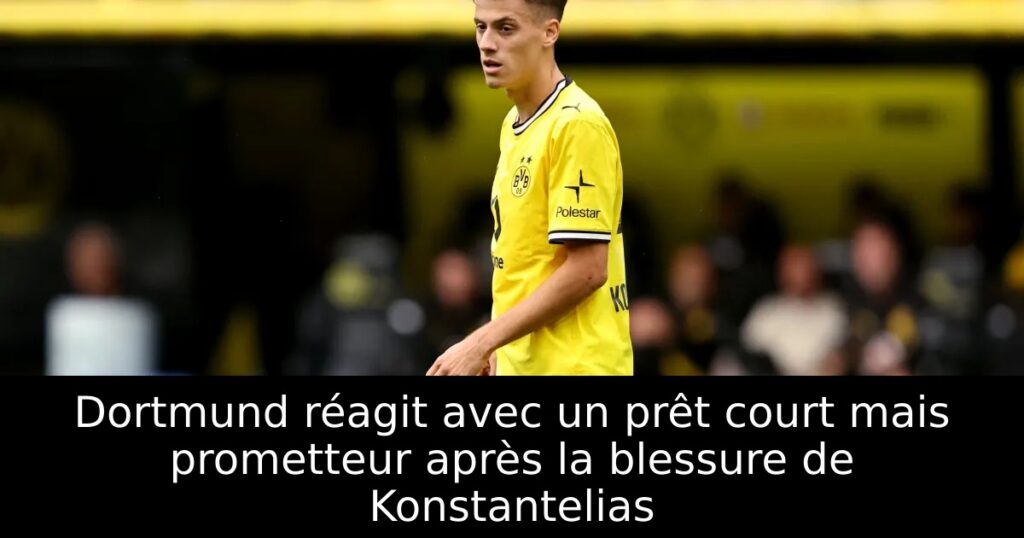 Dortmund réagit avec un prêt court mais prometteur après la blessure de Konstantelias