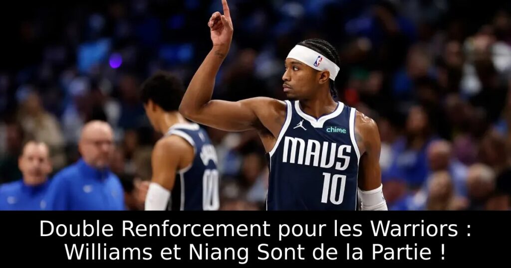 Double Renforcement pour les Warriors : Williams et Niang Sont de la Partie !