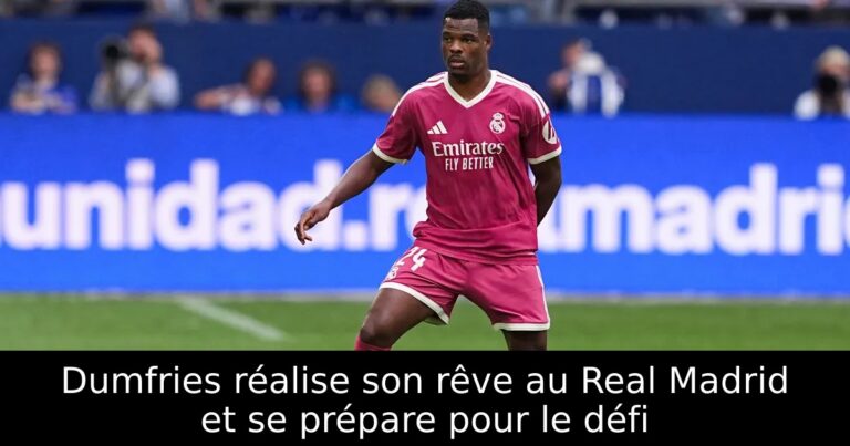 Dumfries réalise son rêve au Real Madrid et se prépare pour le défi