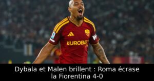 Dybala et Malen brillent : Roma écrase la Fiorentina 4-0