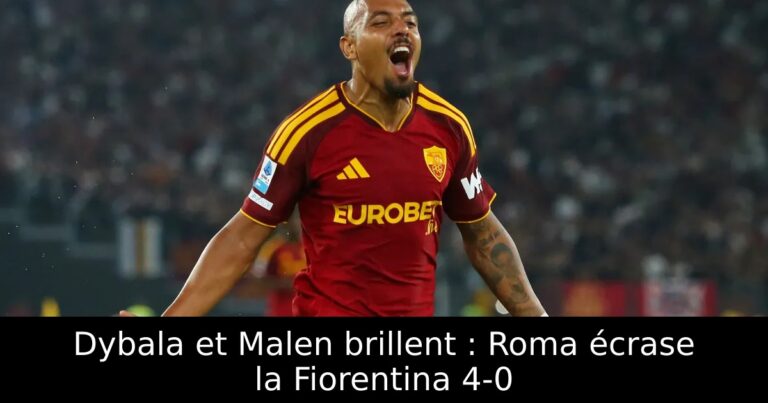 Dybala et Malen brillent : Roma écrase la Fiorentina 4-0