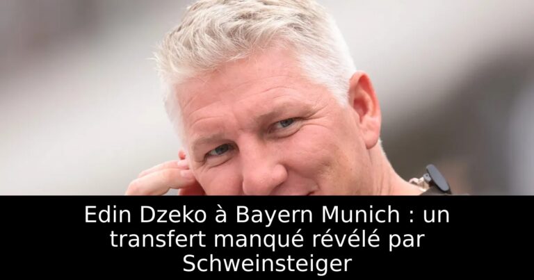 Edin Dzeko à Bayern Munich : un transfert manqué révélé par Schweinsteiger