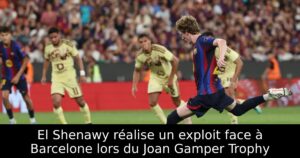 El Shenawy réalise un exploit face à Barcelone lors du Joan Gamper Trophy