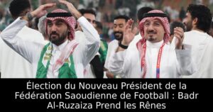 Élection du Nouveau Président de la Fédération Saoudienne de Football : Badr Al-Ruzaiza Prend les Rênes