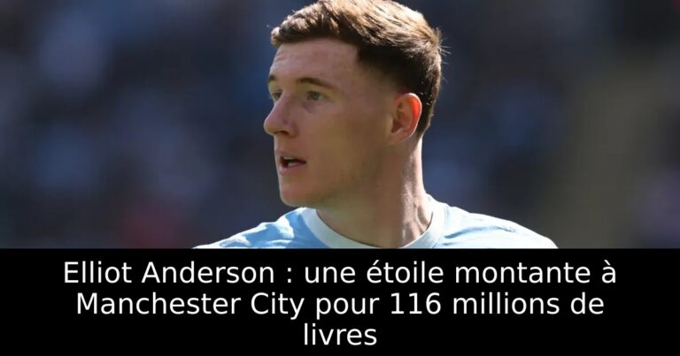 Elliot Anderson : une étoile montante à Manchester City pour 116 millions de livres