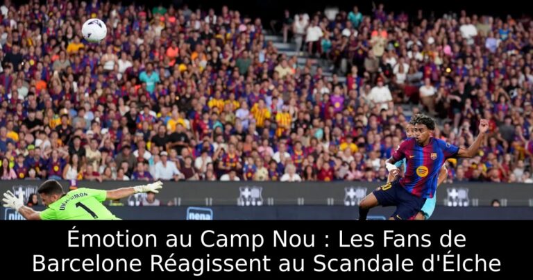 Émotion au Camp Nou : Les Fans de Barcelone Réagissent au Scandale d'Élche