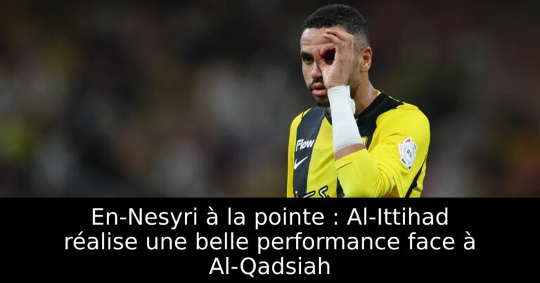 En-Nesyri à la pointe : Al-Ittihad réalise une belle performance face à Al-Qadsiah