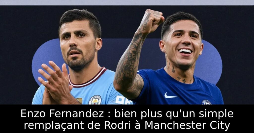 Enzo Fernandez : bien plus qu&rsquo;un simple remplaçant de Rodri à Manchester City