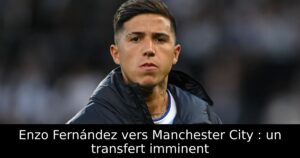 Enzo Fernández vers Manchester City : un transfert imminent