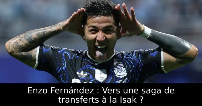 Enzo Fernández : Vers une saga de transferts à la Isak ?
