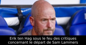 Erik ten Hag sous le feu des critiques concernant le départ de Sam Lammers