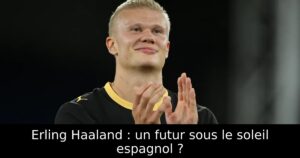 Erling Haaland : un futur sous le soleil espagnol ?